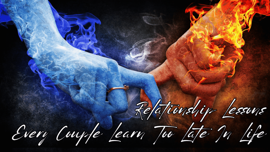 Relationship Lessons Every Couple Learn Too Late In Life