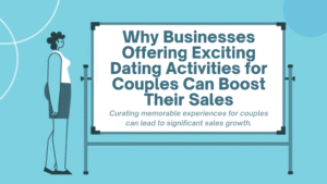 Why Businesses Offering Exciting Dating Activities for Couples Can Boost Their Sales