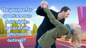 Spontaneous or Planned—Which Date Night Suits You