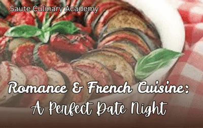 Romance & French Cuisine: A Perfect Date Night
