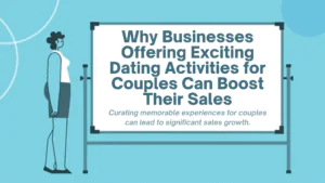 Why Businesses Offering Exciting Dating Activities for Couples Can Boost Their Sales