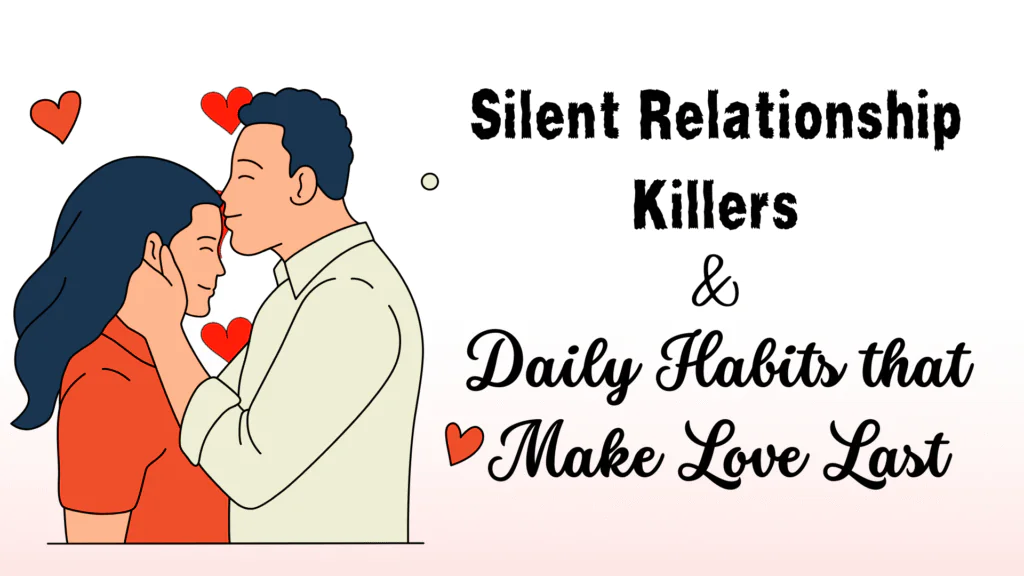 10 Silent Relationship Killers & 10 Daily Habits That Make Love Last