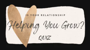 Is Your Relationship Helping You Grow?