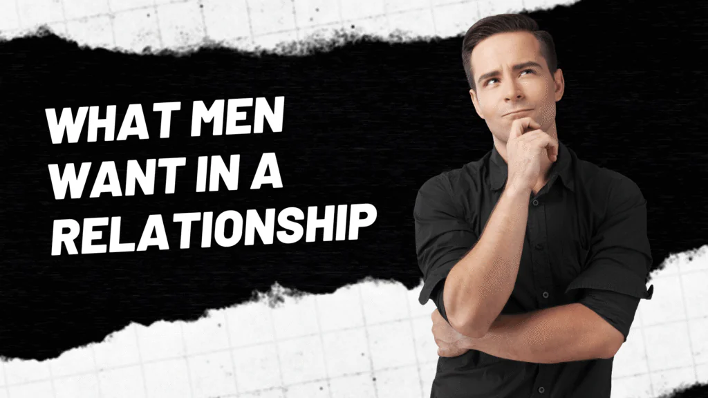 What Men Truly Want: 20 Insights That Deepen Connection